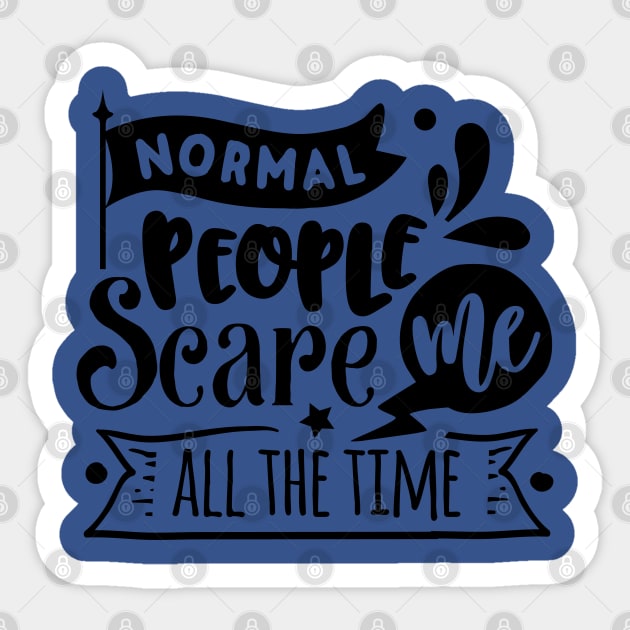 Normal People Scare Me - Sarcastic Quote Sticker by Wanderer Bat